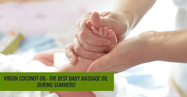 Virgin coconut oil- The Best Baby Massage Oil During Summers!