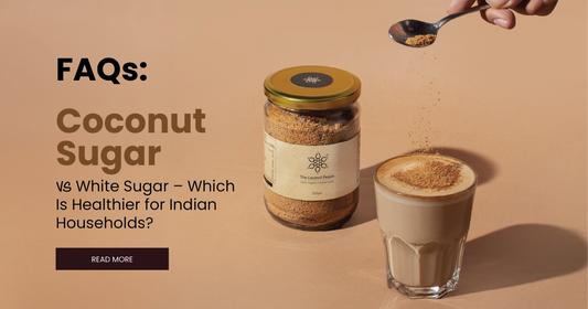 FAQs: Coconut Sugar vs White Sugar – Which Is Healthier for Indian Households?