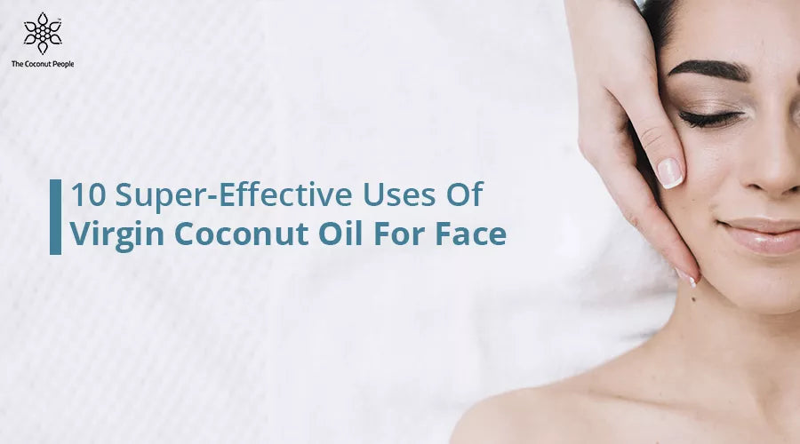 10 Super-Effective Uses Of Virgin Coconut Oil For Face