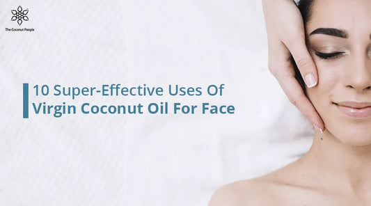 10 Super-Effective Uses Of Virgin Coconut Oil For Face