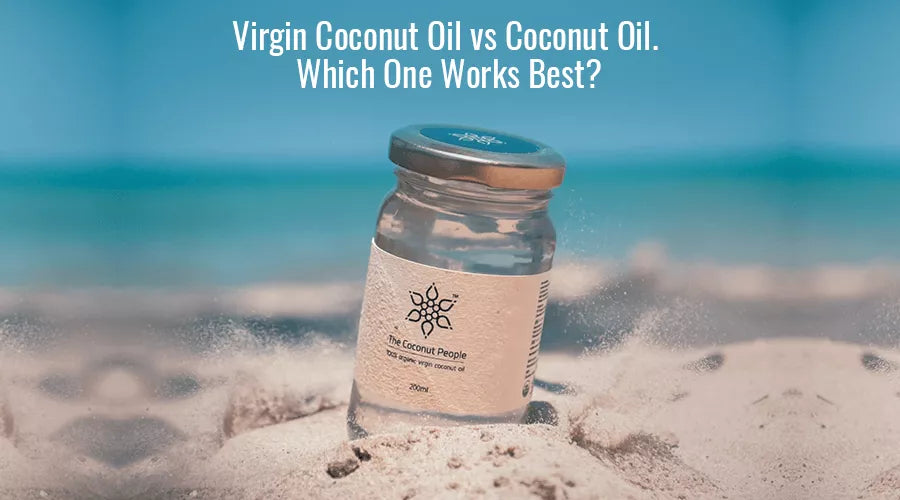 Virgin Coconut Oil vs Coconut Oil. Which One Works Best?